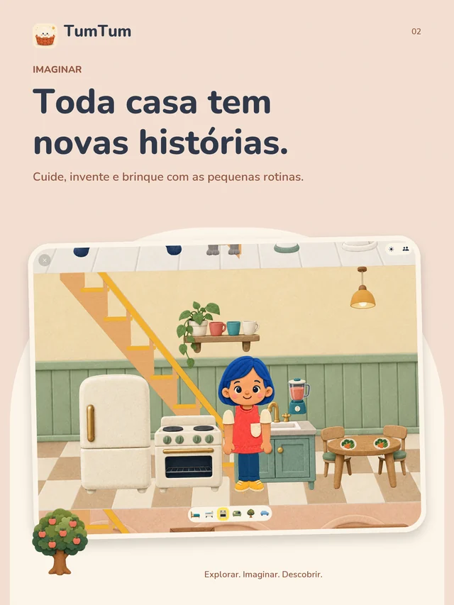 TumTum. Toda casa tem novas histórias. Cuide, invente e brinque com as pequenas rotinas.